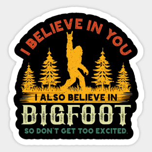 I Believe In You I Also Believe in Bigfoot Sticker